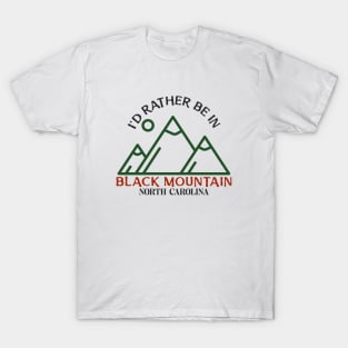 I'd Rather Be In Black Mountain, North Carolina T-Shirt